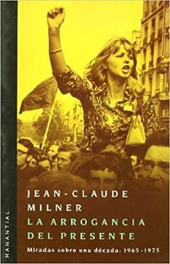 La arrogancia del presente - Miradas sobre una década: 1965-1975