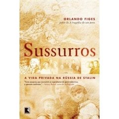 Sussurros: A vida privada na Rússia de Stalin: A vida privada na Rússia de Stalin