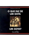 O QUE FAZ DE UM GOYA UM GOYA? - 1ªED.(2002)