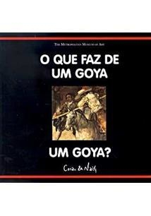 O QUE FAZ DE UM GOYA UM GOYA? - 1ªED.(2002)