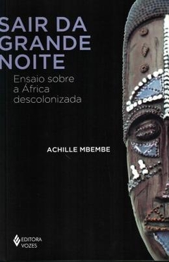 Sair da grande noite: Ensaio sobre a África descolonizada