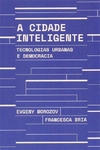 A CIDADE INTELIGENTE - TECNOLOGIAS URBANAS E DEMOCRACIA