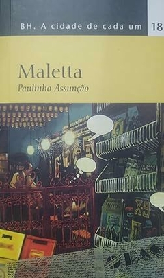 BH. A CIDADE DE CADA UM - VOL. 18.: MALETTA (PAULINHO ASSUNÇÃO)