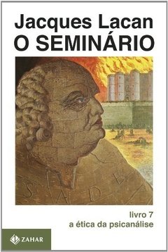 SEMINÁRIO 7 - A ÉTICA DA PSICANÁLISE