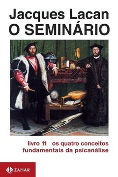 SEMINÁRIO 11 - OS QUATRO CONCEITOS FUNDAMENTAIS DA PSICANÁLISE