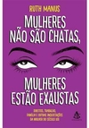 MULHERES NAO SAO CHATAS, MULHERES ESTAO EXAUSTAS - 1ªED.(2019)