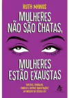 MULHERES NAO SAO CHATAS, MULHERES ESTAO EXAUSTAS - 1ªED.(2019)