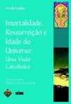 Imortalidade, ressurreição e idade do universo: uma visão cabalística