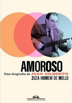 Amoroso: uma biografia de João Gilberto - 1ªED. (2021)