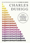 Supercomunicadores: Como desbloquear a linguagem secreta da comunicação