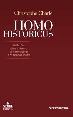 Homo historicus: reflexões sobre a história, os historiadores e as ciências sociais