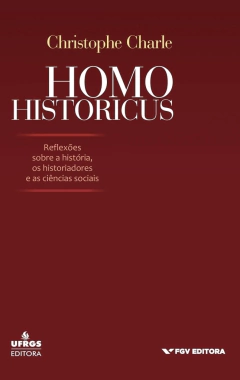 Homo historicus: reflexões sobre a história, os historiadores e as ciências sociais