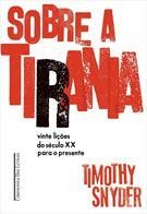 SOBRE A TIRANIA: VINTE LIÇOES DO SECULO XX PARA O PRESENTE - 1ªED.(2017)