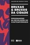 BRUXAS & BRUXOS DA CIDADE: PERSONAGENS DA REVOLUÇAO DO CONTEMPORANEO