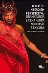 O TEATRO NEGRO EM PERSPECTIVA DRAMATURGIA E CENA NEGRA NO BRASIL E EM CUBA