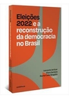 ELEIÇOES 2022 E A RECONSTRUÇAO DA...1ªED.(2023)