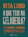 O que tem na geladeira? 30 legumes e verduras em mais de 200 receitas para variar o cardápio