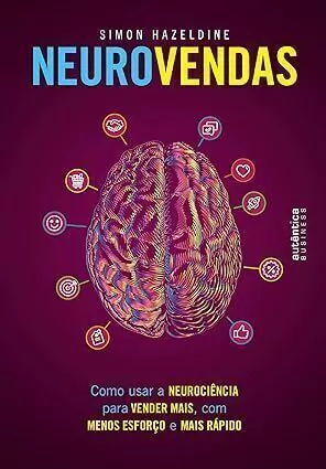 Neurovendas: como usar a neurociência para vender mais, com menos esforço e mais rápido