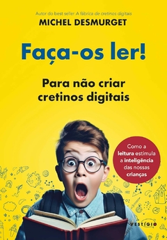 Faça-os ler!: Para não criar cretinos digitais