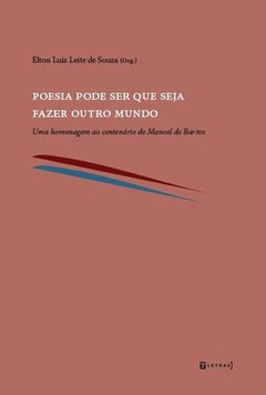 POESIA PODE SER QUE SEJA FAZER OUTRO MUNDO: UMA HOMENAGEM AO CENTENÁRIO DE MANOEL DE BARROS