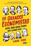 OS GRANDES ECONOMISTAS: COMO SUAS IDEIAS PODEM NOS AJUDAR HOJE