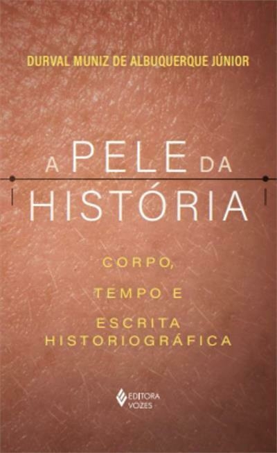 A PELE DA HISTÓRIA: CORPO, TEMPO E ESCRITA HISTORIOGRÁFICA