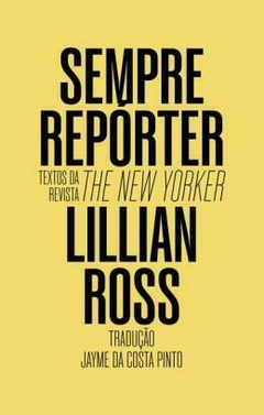 Sempre Reporter: Textos da revista The New Yorker