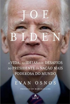 JOE BIDEN: A VIDA, AS IDEIAS E OS DESAFIOS DO PRESIDENTE DA NAÇÃO MAIS PODEROSA DO MUNDO