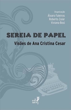 Sereira de papel - Visões de Ana Cristina Cesar