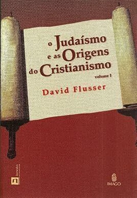 O judaísmo e as origens do cristianismo - Vol. 1