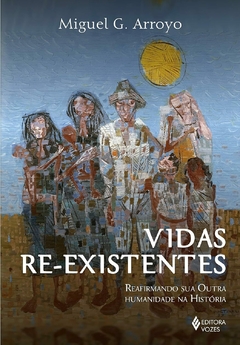 Vidas Re-existentes: Reafirmando sua outra humanidade na história