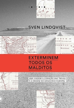 EXTERMINEM TODOS OS MALDITOS- Uma viagem ao coração das trevas e à origem do genocídio europeu - comprar online