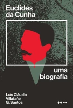 Euclides da Cunha - Uma Biografia