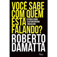 Você sabe com quem está falando? - Estudos sobre o autoritarismo brasileiro