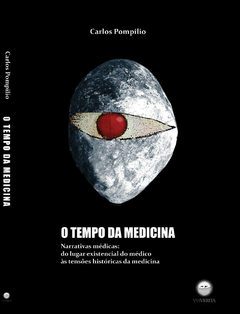 O Tempo da Medicina - Narrativas médicas: do lugar existencial do médico às tensões históricas da medicina