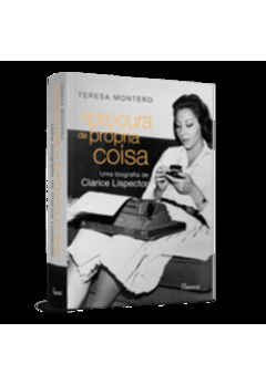 À Procura da Própria Coisa: Uma Biografia de Clarice Lispector