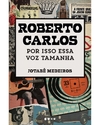 Roberto Carlos: por Isso Essa Voz Tamanha