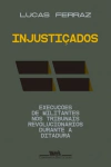 Injustiçados: Execuções de Militantes nos Tribunais Revolucionários Durante a Ditadura
