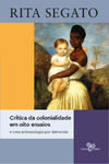 CRÍTICA DA COLONIALIDADE EM OITO ENSAIOS - E UMA ANTROPOLOGIA POR DEMANDA