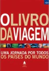 Livro da Viagem, o - Uma Jornada por Todos os Paises do Mundo