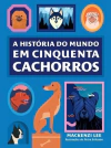 A HISTÓRIA DO MUNDO EM CINQUENTA CACHORROS