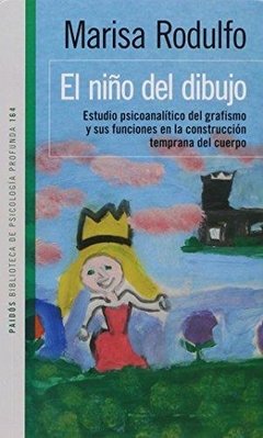 EL NIÑO DEL DIBUJO - Estudio psicoanalítico del grafismo y sus funciones en la construcción temprana del cuerpo