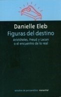 Figuras Del Destino - Aristiteles, Freud Y Lacan O El Encuentro De Lo RealX