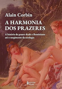 A harmonia dos prazeres: A história do prazer desde o Iluminismo até o surgimento da sexologia