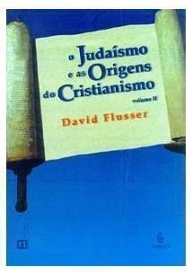 O judaísmo e as origens do cristianismo - Vol. 2