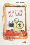 Acreditar, ver, fazer