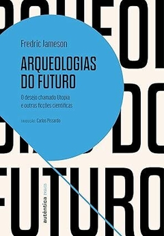 Arqueologias do futuro: O desejo chamado Utopia e outras ficções científicas