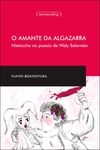 O amante da algazarra - Nietzsche na poesia de Waly Salomão