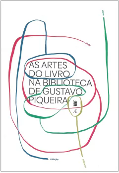 As Artes do Livro na Biblioteca de Gustavo Piqueira