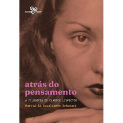 Atrás do pensamento - a filosofia de Clarice... 1ªED (2022)